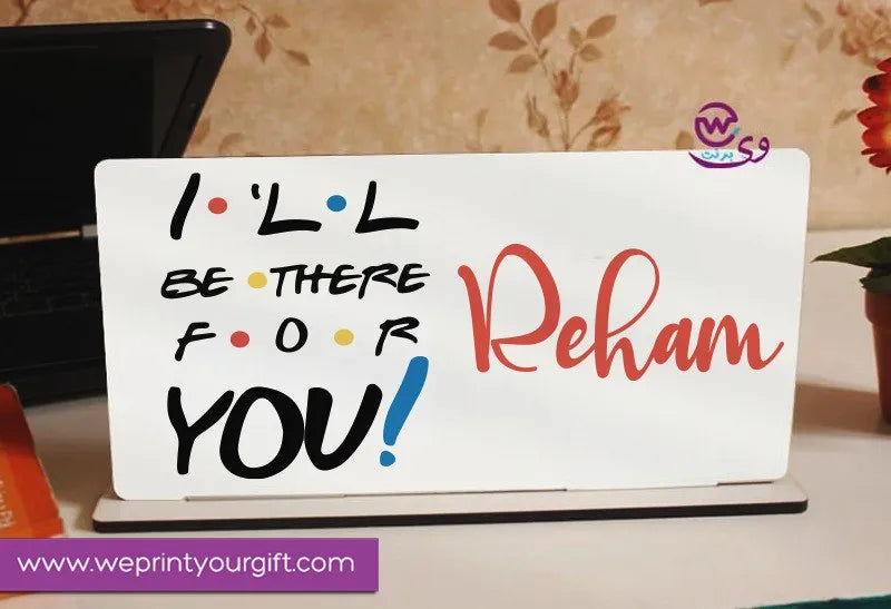 Desk Wooden Sign- Friends series - WE PRINT