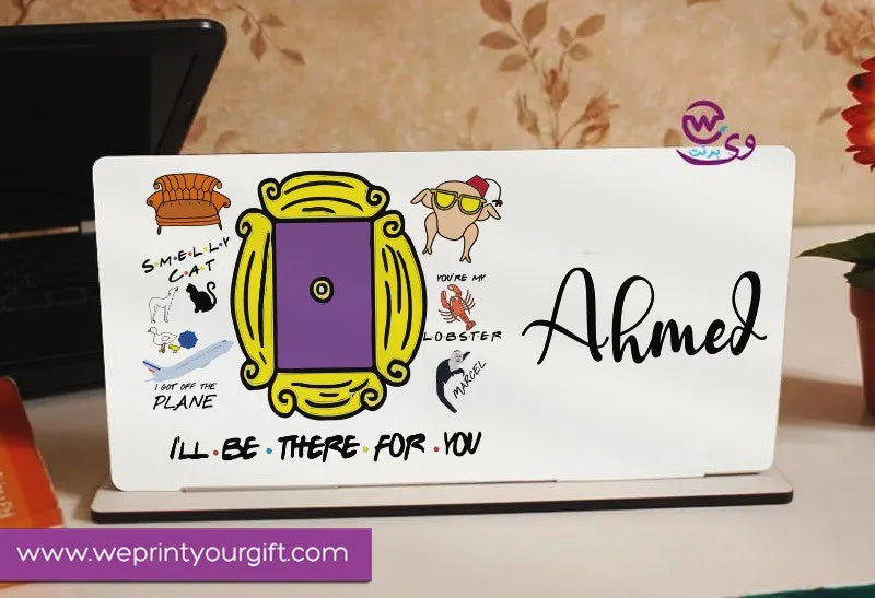 Desk Wooden Sign- Friends series - WE PRINT