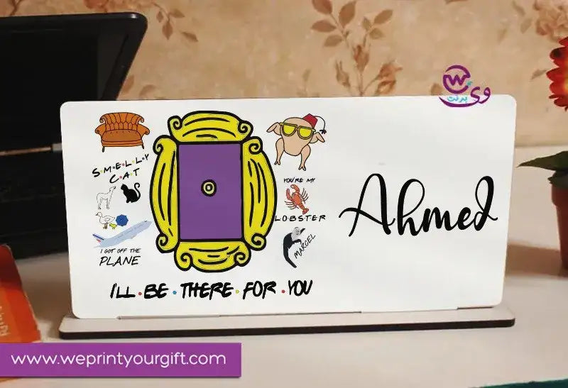 Desk Wooden Sign- Friends series - WE PRINT