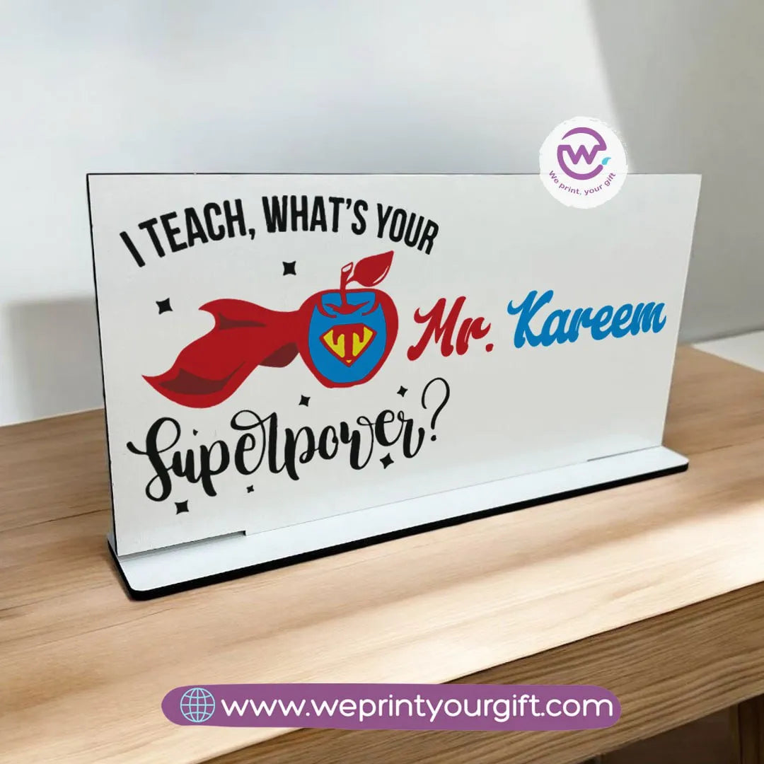 Desk Wooden Sign- Teacher designs - WE PRINT