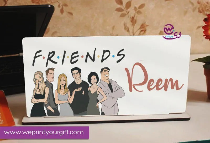 Desk Wooden Sign- Friends series - WE PRINT