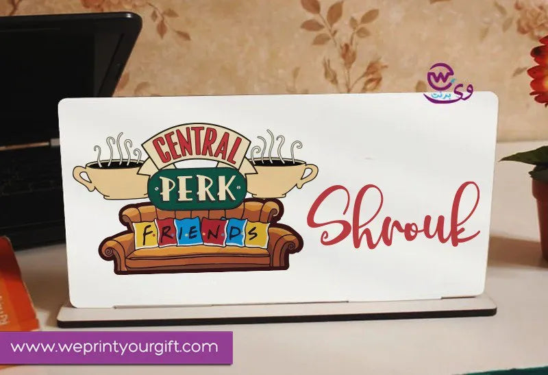 Desk Wooden Sign- Friends series - WE PRINT