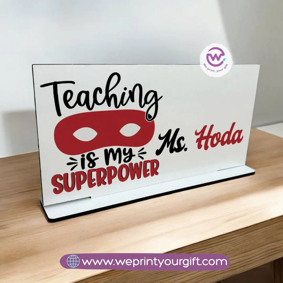 Desk Wooden Sign- Teacher designs - WE PRINT